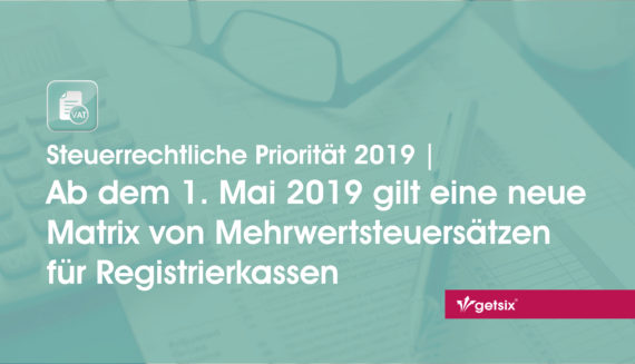 b dem 1. Mai 2019 gilt eine neue Matrix von Mehrwertsteuersätzen für Registrierkassen