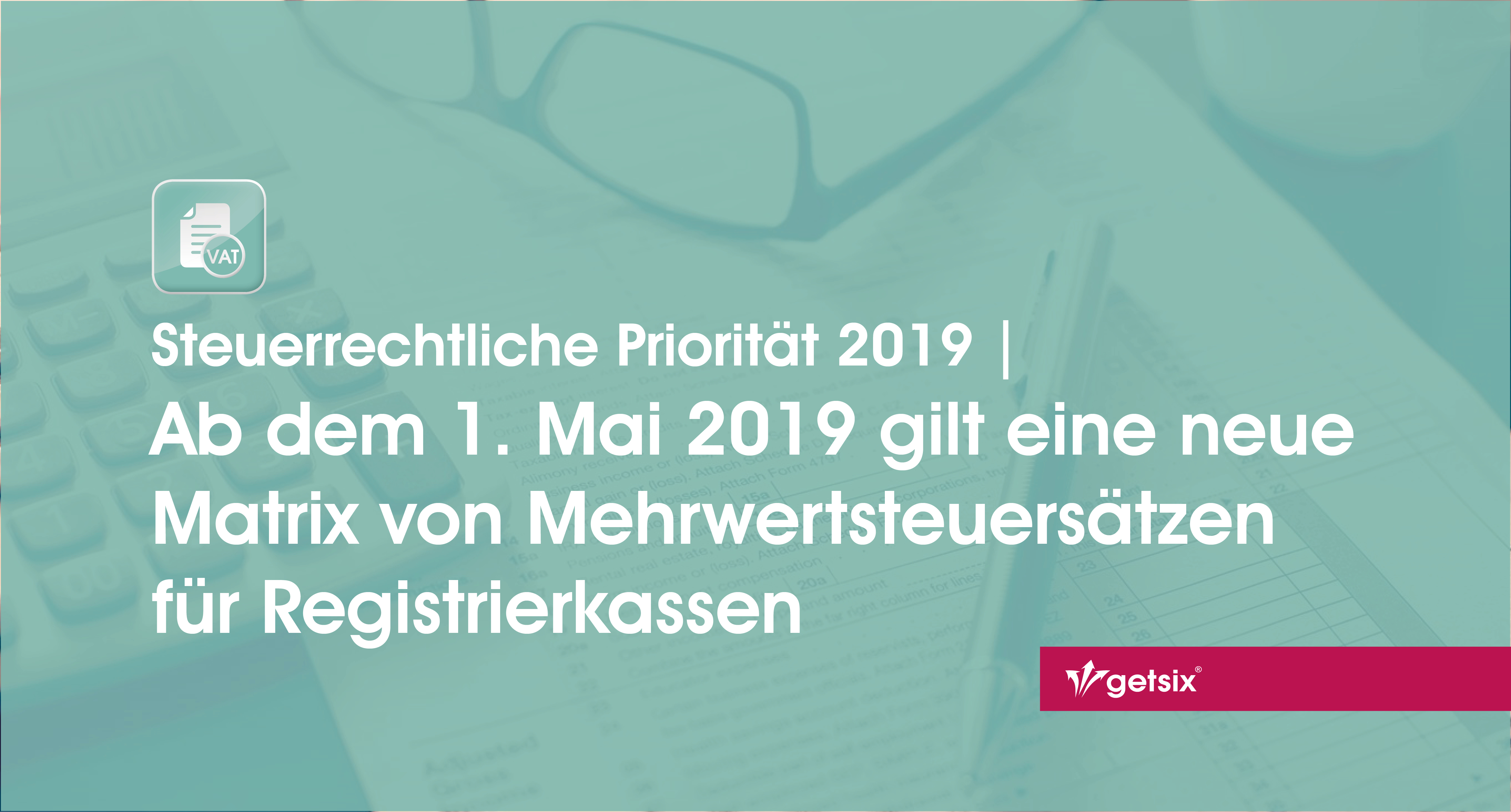 b dem 1. Mai 2019 gilt eine neue Matrix von Mehrwertsteuersätzen für Registrierkassen