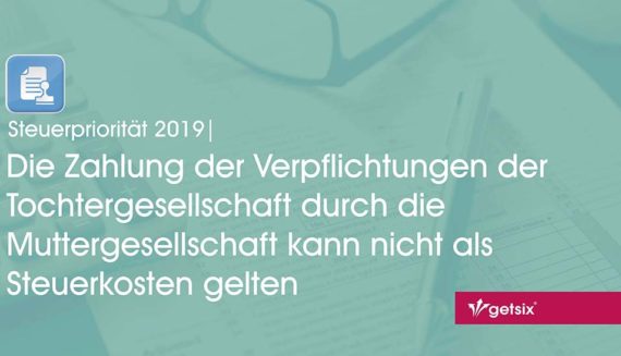 Die Zahlung der Verpflichtungen der Tochtergesellschaft durch die Muttergesellschaft kann nicht als Steuerkosten gelten