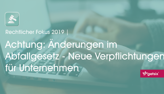 Achtung: Änderungen im Abfallgesetz - Neue Verpflichtungen für Unternehmen