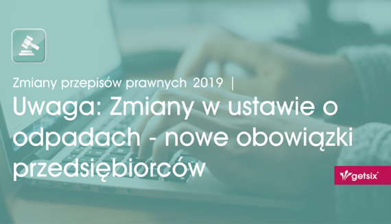 Uwaga: Zmiany w ustawie o odpadach - nowe obowiązki przedsiębiorców