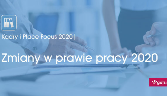 Kadry i Płace Focus 2020 | Zmiany w prawie pracy 2020