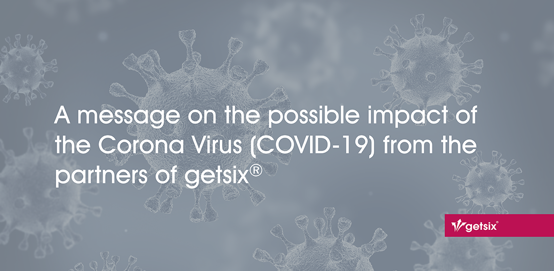 A message on the possible impact of the Corona Virus (COVID-19) from the partners of getsix