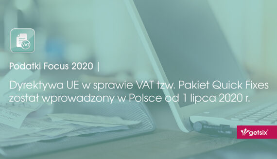 Dyrektywa UE w sprawie VAT tzw. Pakiet Quick Fixes został wprowadzony w Polsce od 1 lipca 2020 r.