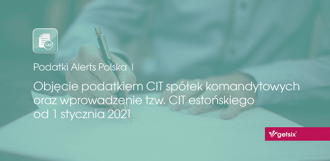 Objęcie podatkiem CIT spółek komandytowych oraz wprowadzenie tzw. CIT estońskiego od 1 stycznia 2021