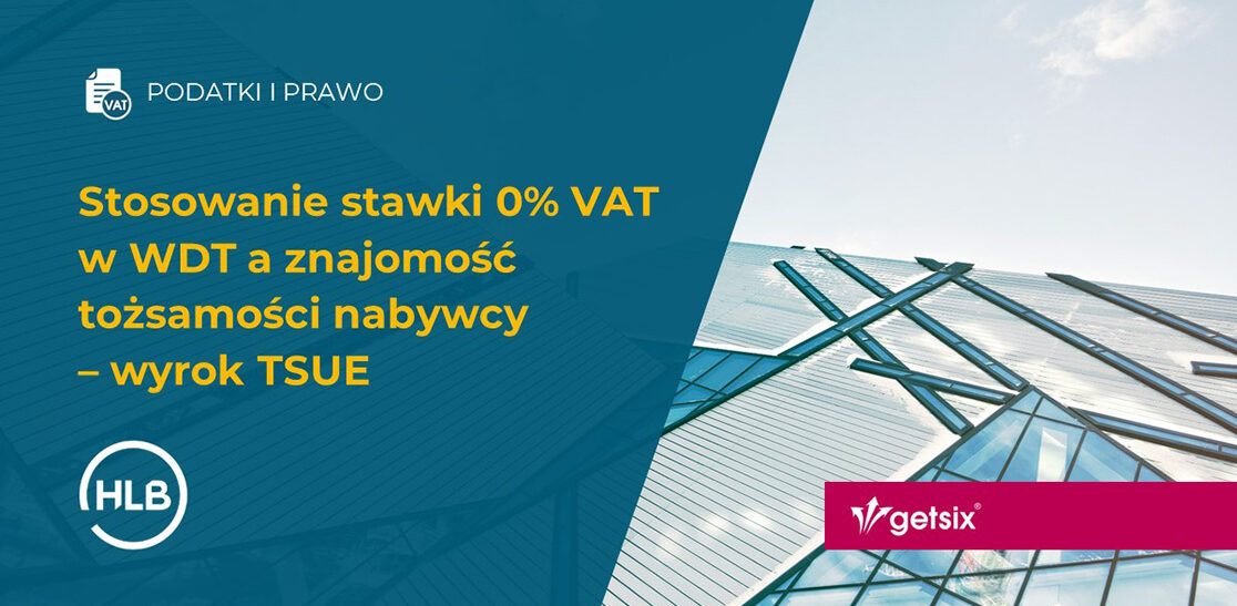 Stosowanie stawki 0% VAT w WDT a znajomość tożsamości nabywcy – wyrok TSUE