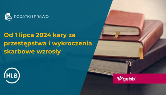 Od 1 lipca kary za przestępstwa i wykroczenia skarbowe wzrosły