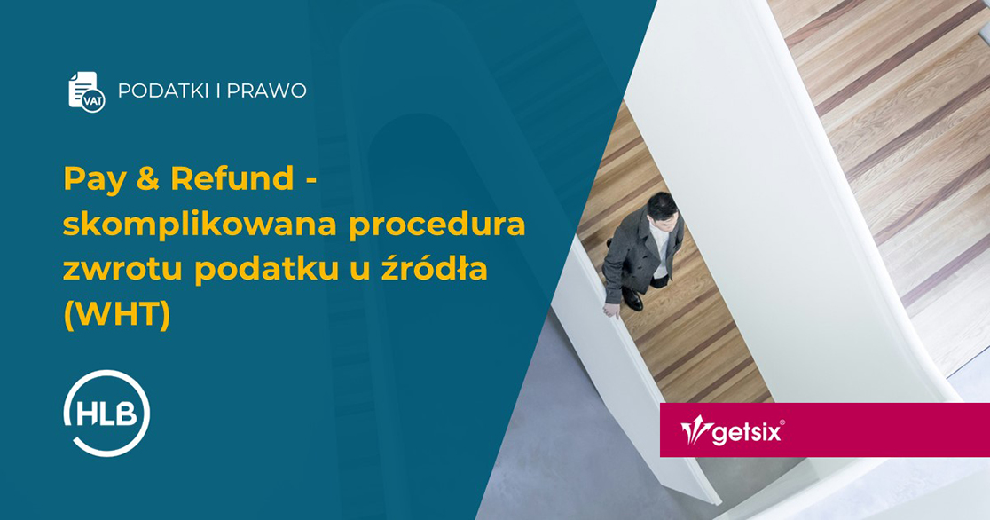 Pay & Refund - skomplikowana procedura zwrotu podatku u źródła (WHT)