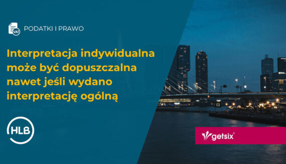 Interpretacja indywidualna może być dopuszczalna nawet jeśli wydano interpretację ogólną