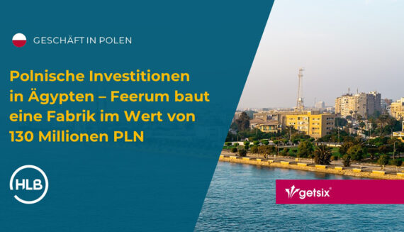 Polnische Investitionen in Ägypten – Feerum baut eine Fabrik im Wert von 130 Millionen PLN