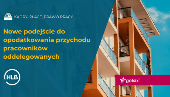 Nowe podejście do opodatkowania przychodu pracowników oddelegowanych