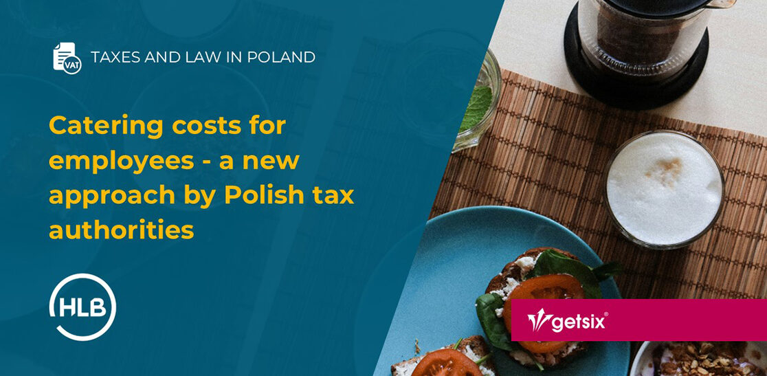 Catering costs for employees - a new approach by Polish tax authorities