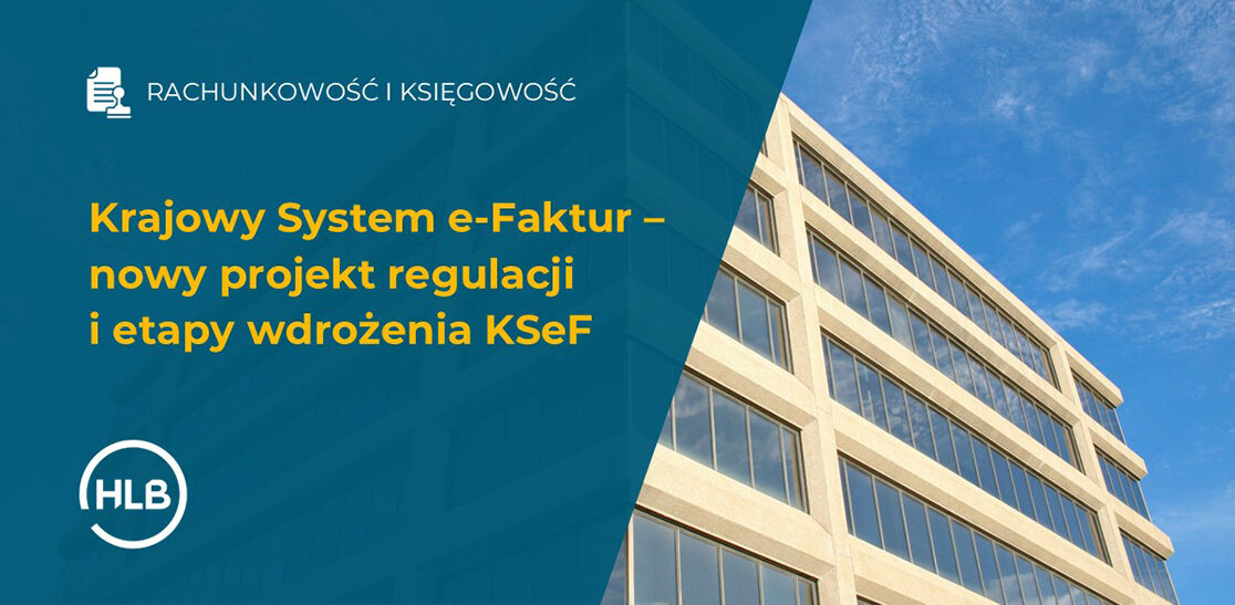 Krajowy System e-Faktur – nowy projekt regulacji i etapy wdrożenia KSeF