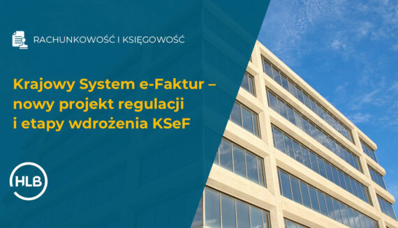 Krajowy System e-Faktur – nowy projekt regulacji i etapy wdrożenia KSeF