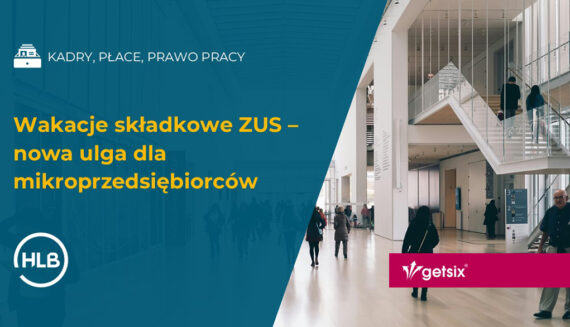 Wakacje składkowe ZUS – nowa ulga dla mikroprzedsiębiorców