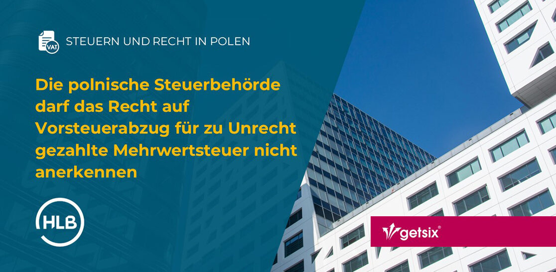 Die polnische Steuerbehörde darf das Recht auf Vorsteuerabzug für zu Unrecht gezahlte Mehrwertsteuer nicht anerkennen