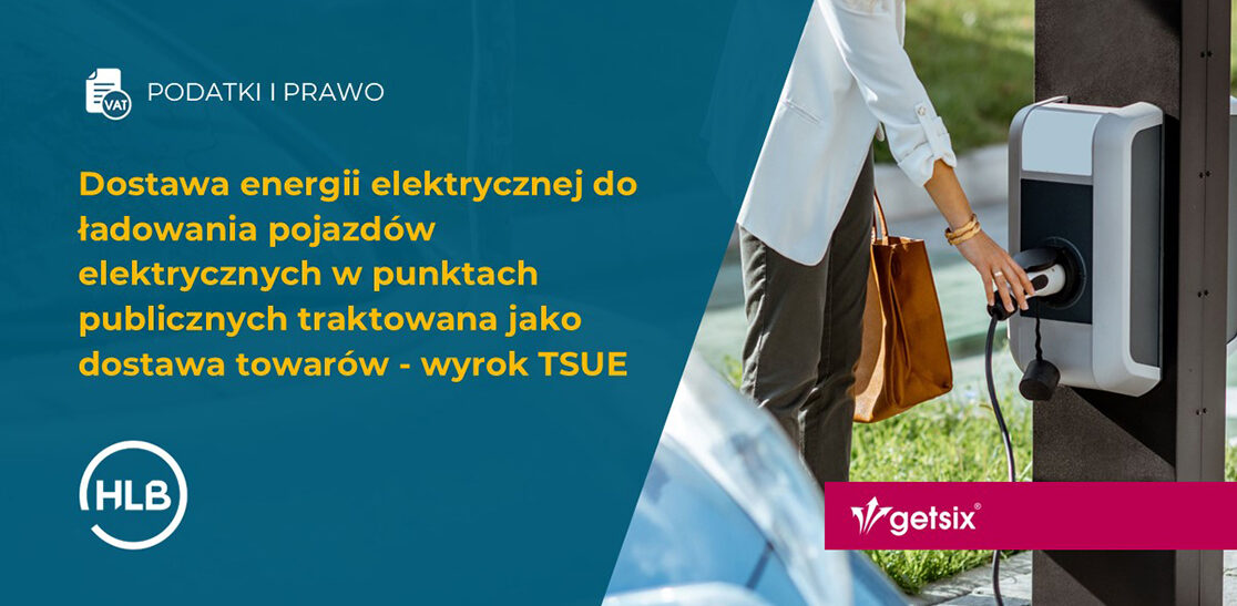 Dostawa energii elektrycznej do ładowania pojazdów elektrycznych w punktach publicznych traktowana jako dostawa towarów - wyrok TSUE