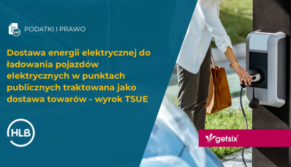 Dostawa energii elektrycznej do ładowania pojazdów elektrycznych w punktach publicznych traktowana jako dostawa towarów - wyrok TSUE