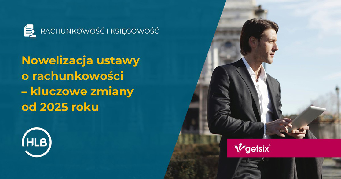 Nowelizacja ustawy o rachunkowości - kluczowe zmiany od 2025 roku