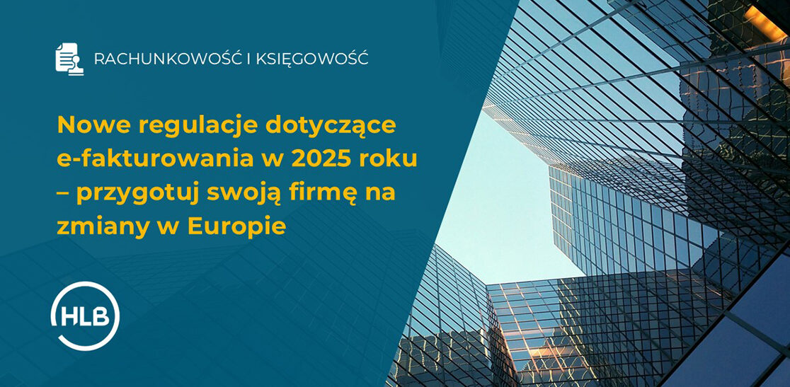 Nowe regulacje dotyczące e-fakturowania w 2025 roku – przygotuj swoją firmę na zmiany w Europie