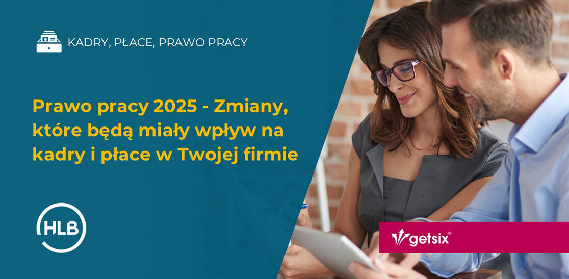 Prawo pracy 2025 - Zmiany, które będą miały wpływ na kadry i płace w Twojej firmie