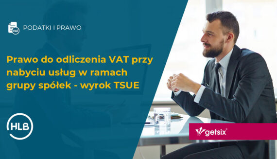 Prawo do odliczenia VAT przy nabyciu usług w ramach grupy spółek - wyrok TSUE