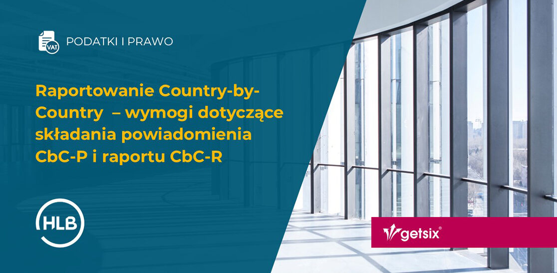 Raportowanie Country-by-Country – wymogi dotyczące składania powiadomienia CbC-P i raportu CbC-R