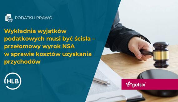 Wykładnia wyjątków podatkowych musi być ścisła – przełomowy wyrok NSA w sprawie kosztów uzyskania przychodów