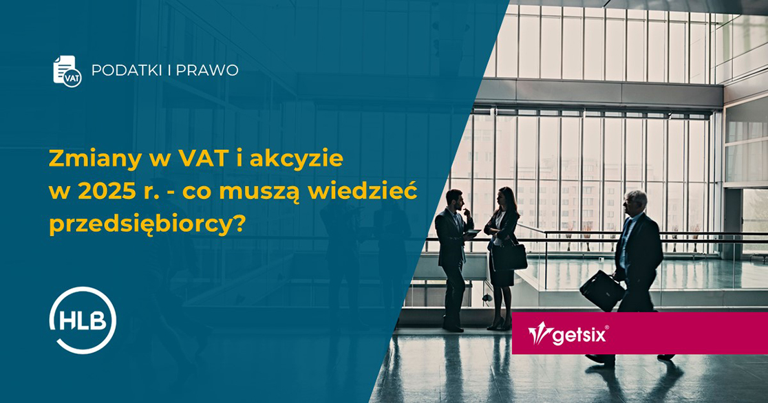 Zmiany w VAT i akcyzie w 2025 r. - co muszą wiedzieć przedsiębiorcy?