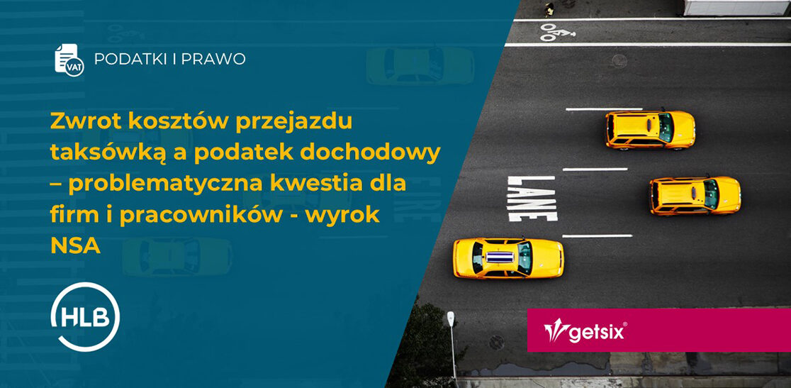 Zwrot kosztów przejazdu taksówką a podatek dochodowy – problematyczna kwestia dla firm i pracowników - wyrok NSA