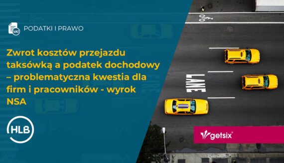 Zwrot kosztów przejazdu taksówką a podatek dochodowy – problematyczna kwestia dla firm i pracowników - wyrok NSA