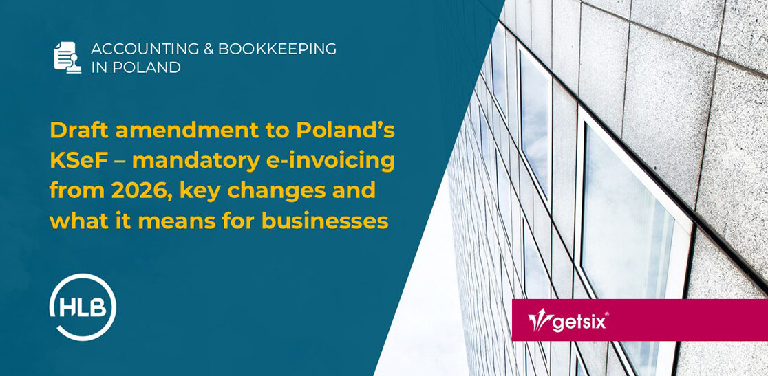 Draft amendment to Poland’s KSeF – mandatory e-invoicing from 2026, key changes and what it means for businesses