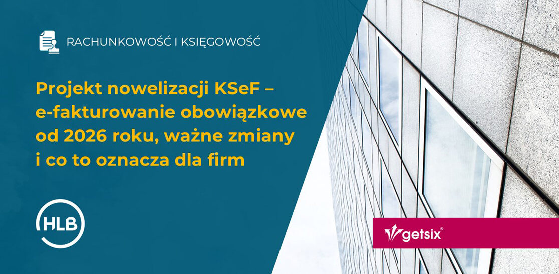 Projekt nowelizacji KSeF – e-fakturowanie obowiązkowe od 2026 roku, ważne zmiany i co to oznacza dla firm