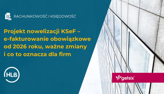 Projekt nowelizacji KSeF – e-fakturowanie obowiązkowe od 2026 roku, ważne zmiany i co to oznacza dla firm
