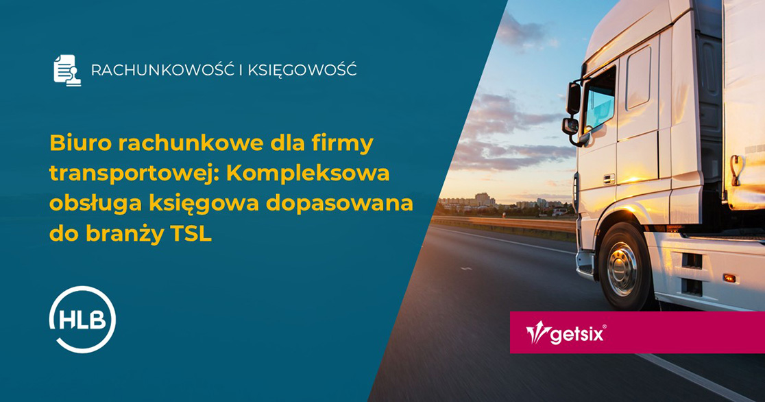 Biuro rachunkowe dla firmy transportowej: Kompleksowa obsługa księgowa dopasowana do branży TSL