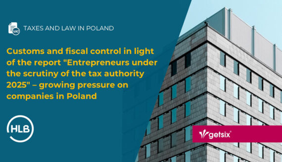Customs and fiscal control in light of the report "Entrepreneurs under the scrutiny of the tax authority 2025" – growing pressure on companies in Poland