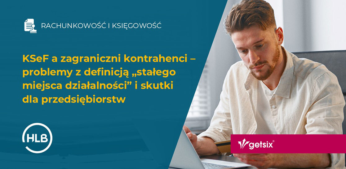 KSeF a zagraniczni kontrahenci – problemy z definicją „stałego miejsca działalności” i skutki dla przedsiębiorstw