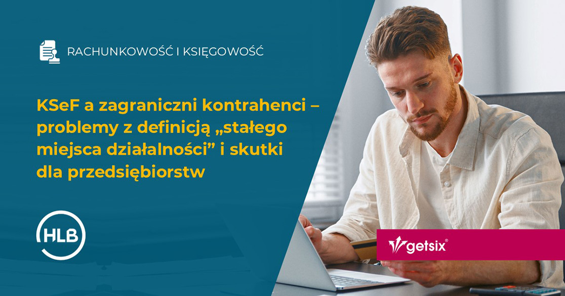 KSeF a zagraniczni kontrahenci – problemy z definicją „stałego miejsca działalności” i skutki dla przedsiębiorstw