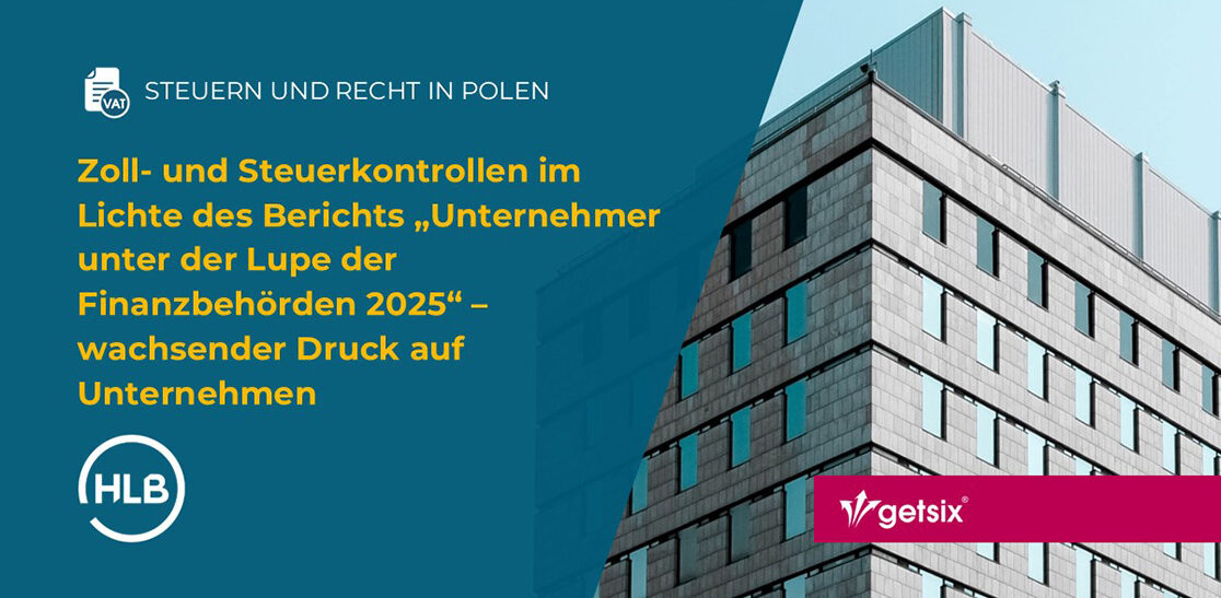 Zoll- und Steuerkontrollen im Lichte des Berichts „Unternehmer unter der Lupe der Finanzbehörden 2025“ – wachsender Druck auf Unternehmen