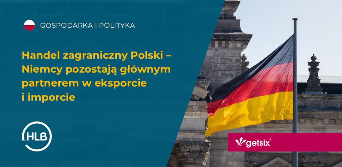 Handel zagraniczny Polski – Niemcy pozostają głównym partnerem w eksporcie i imporcie