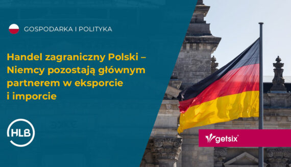 Handel zagraniczny Polski – Niemcy pozostają głównym partnerem w eksporcie i imporcie