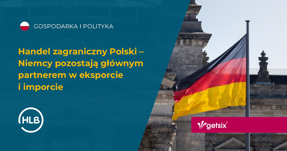 Handel zagraniczny Polski – Niemcy pozostają głównym partnerem w eksporcie i imporcie