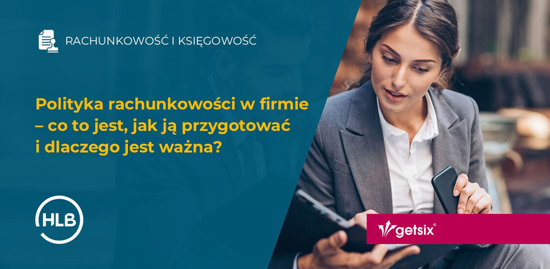 Polityka rachunkowości w firmie – co to jest, jak ją przygotować i dlaczego jest ważna?
