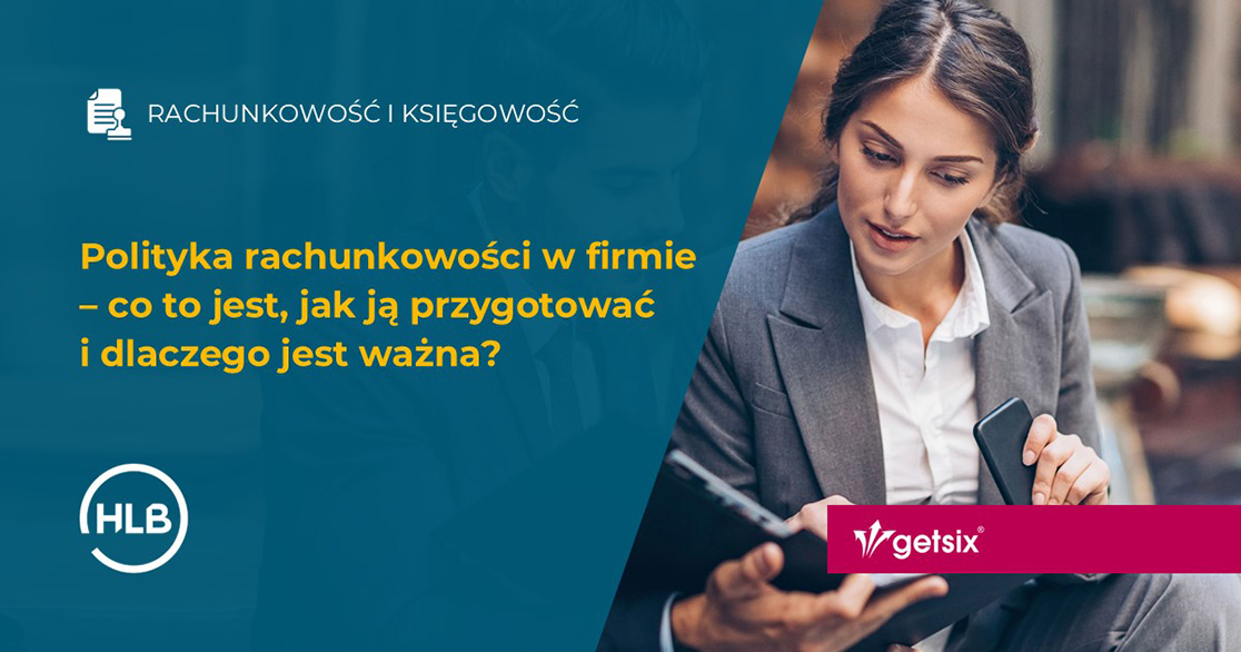 Polityka rachunkowości w firmie – co to jest, jak ją przygotować i dlaczego jest ważna?