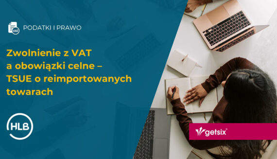Zwolnienie z VAT a obowiązki celne – TSUE o reimportowanych towarach