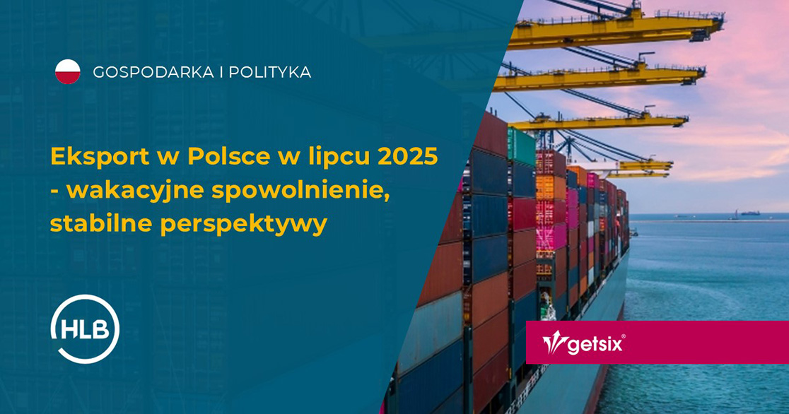 Eksport w Polsce w lipcu 2025 - wakacyjne spowolnienie, stabilne perspektywy