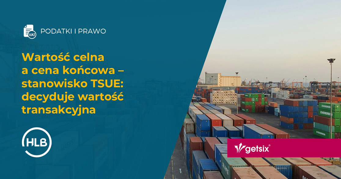 Wartość celna a cena końcowa – stanowisko TSUE: decyduje wartość transakcyjna
