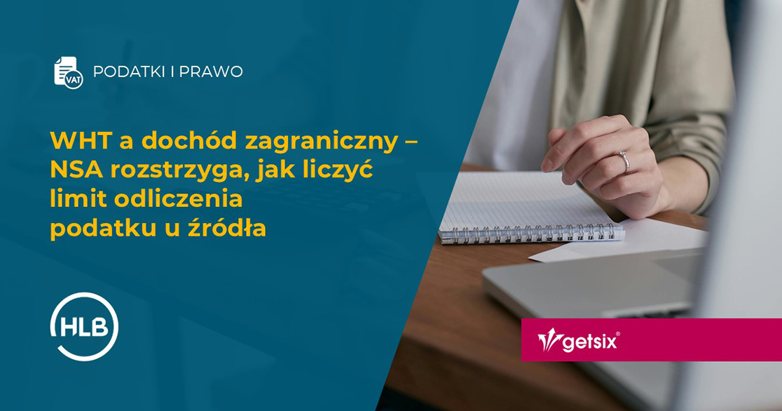 WHT a dochód zagraniczny – NSA rozstrzyga, jak liczyć limit odliczenia podatku u źródła