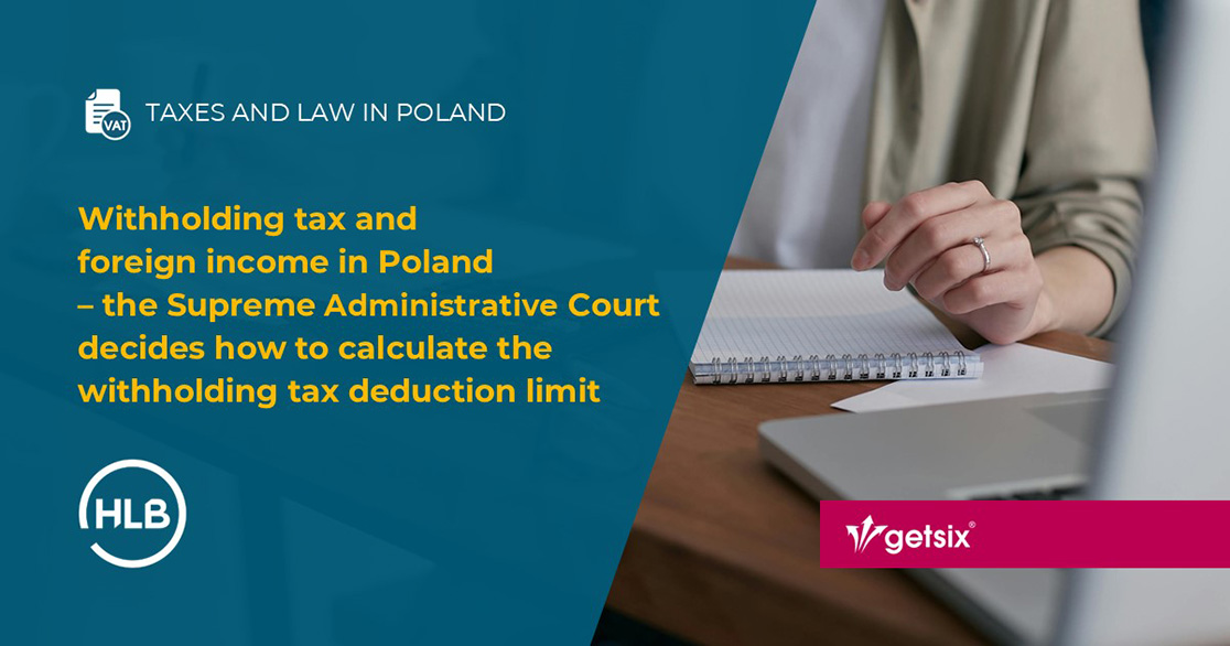 Withholding tax and foreign income in Poland – the Supreme Administrative Court decides how to calculate the withholding tax deduction limit