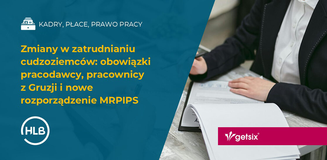 Zmiany w zatrudnianiu cudzoziemców: obowiązki pracodawcy, pracownicy z Gruzji i nowe rozporządzenie MRPIPS